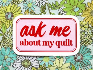 Ask Me About My Quilt Vinly Stickers By Feral Notions