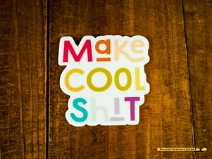 Make Cool Sh*t Stickers By Fran Gulick