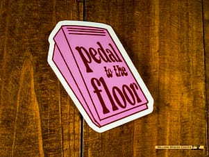 Pedal to the Floor Vinyl Stickers By Feral Notions