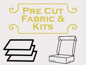 Pre Cut Fabric & Kits