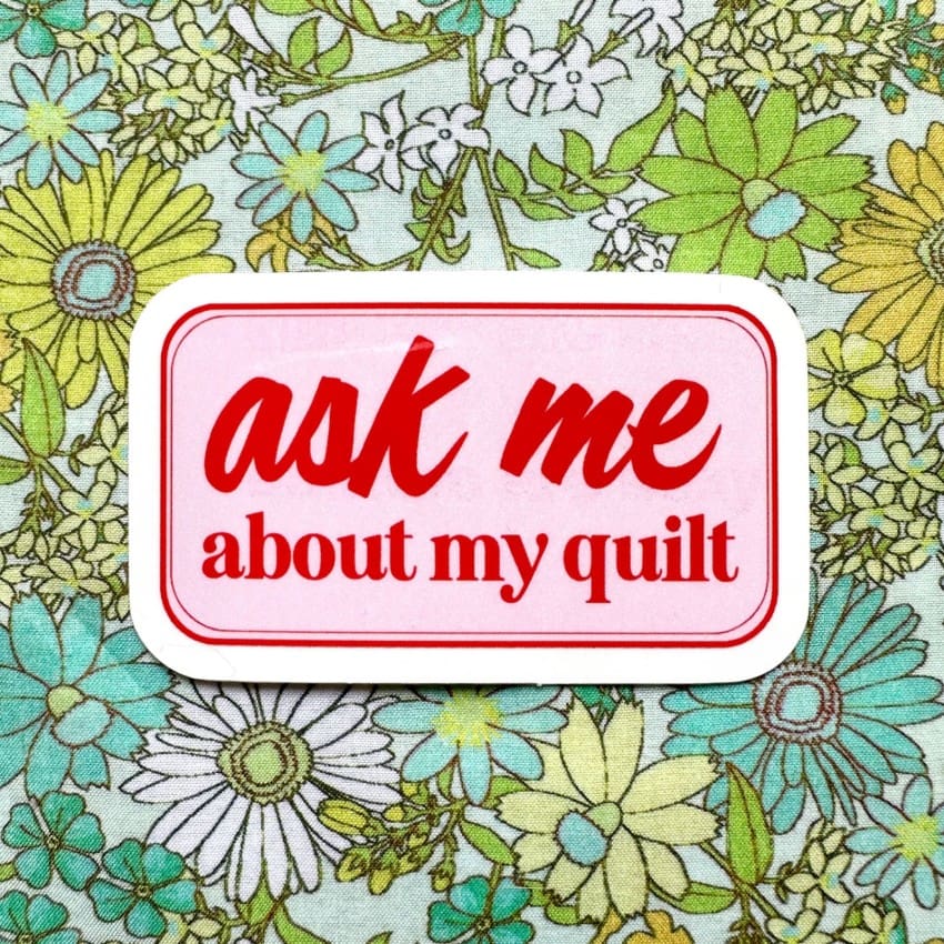 Ask Me About My Quilt Vinly Stickers By Feral Notions